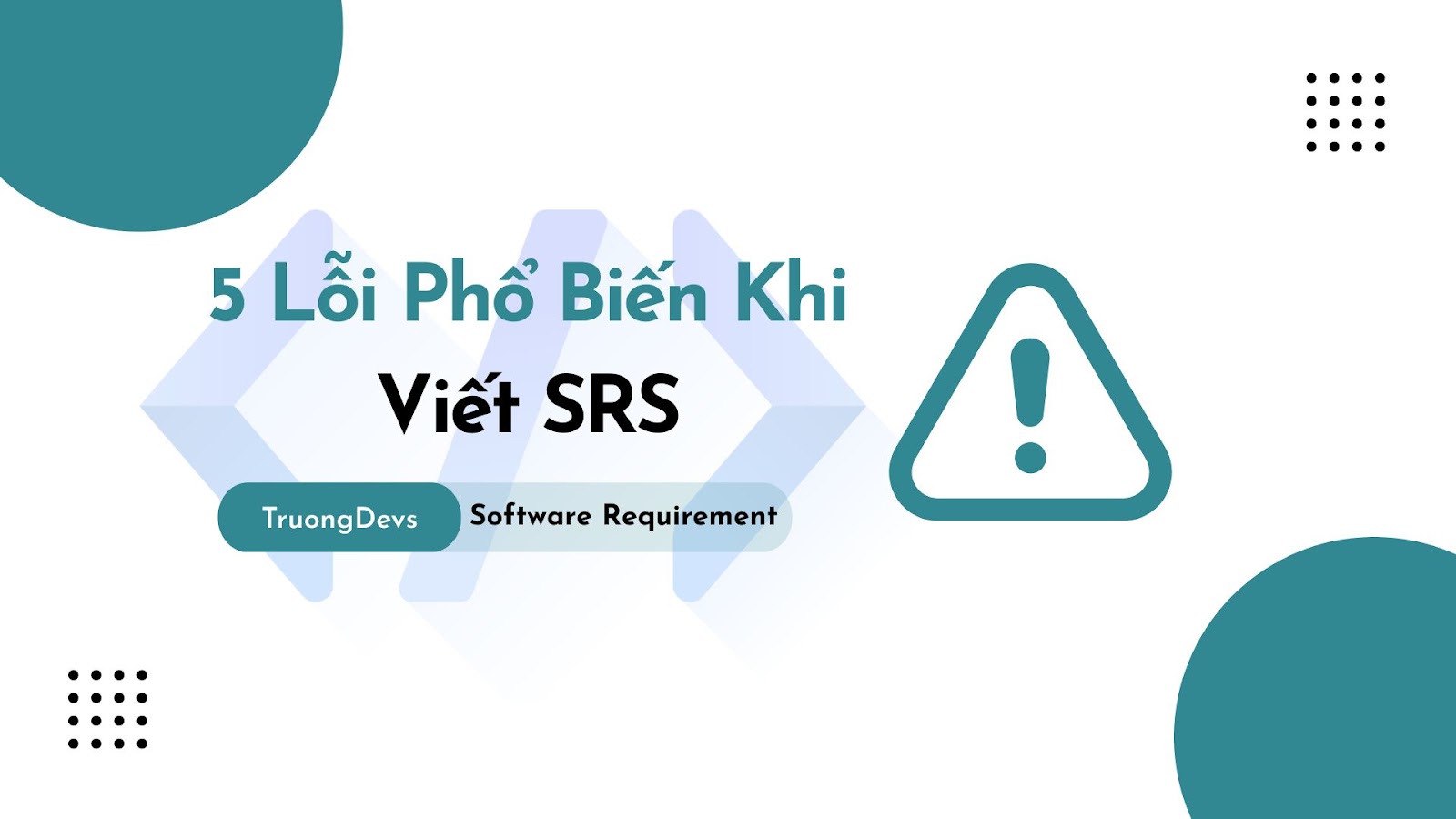 5 Lỗi Phổ Biến Khi Viết Đặc Tả Yêu Cầu Phần Mềm (SRS)
