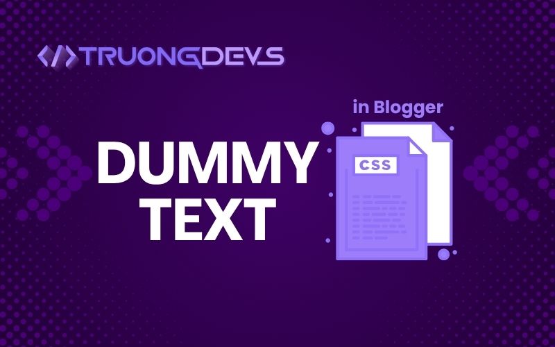 Cách Thêm Dummy Text (Văn Bản Mẫu) Vào Blogger Bằng CSS