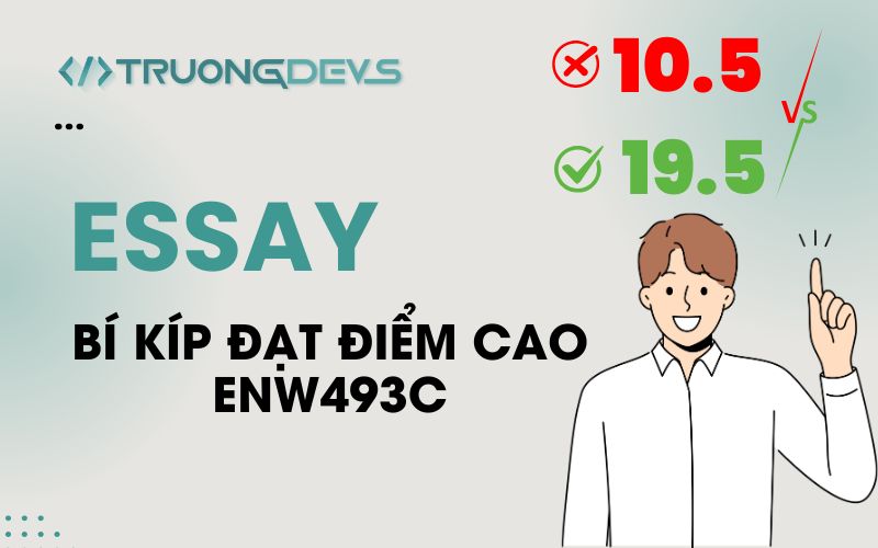 Cách Viết Essay ENW493c Đạt Điểm Cao: So Sánh 2 Bài Mẫu 10.5 và 19.5