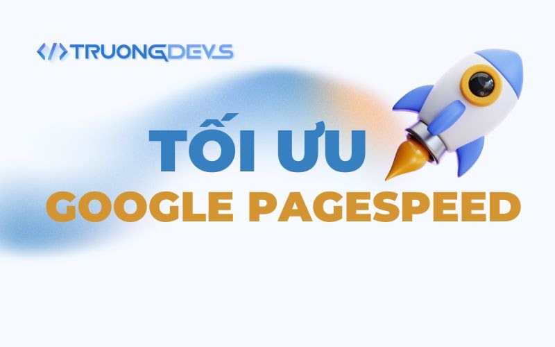 Tăng Tốc Độ Blog 2025: Hướng Dẫn Toàn Diện Tối Ưu Google PageSpeed